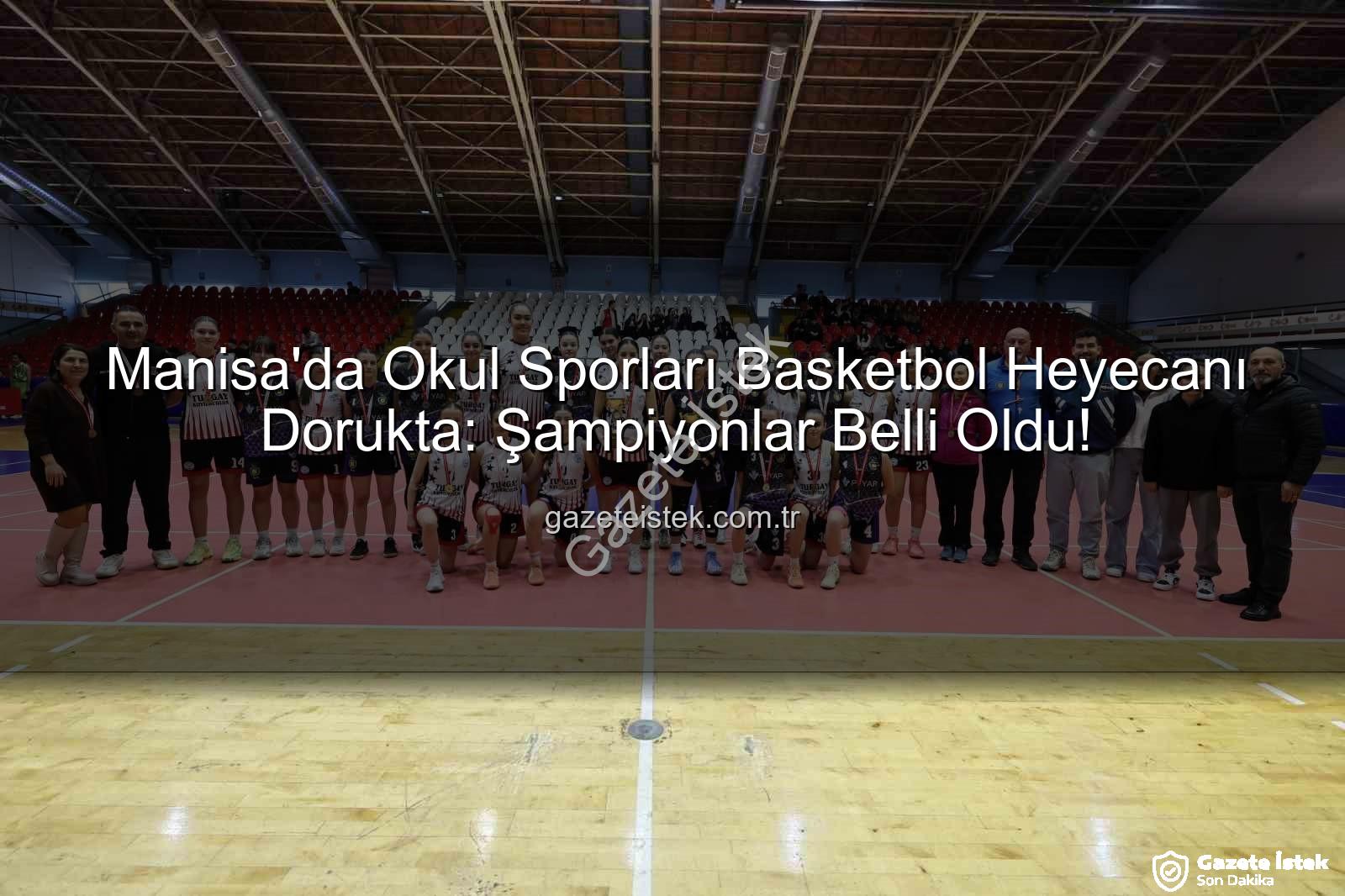 Okul Sporları Basketbol - Manisa'da Okul Sporları Basketbol Heyecanı Dorukta: Şampiyonlar Belli Oldu!