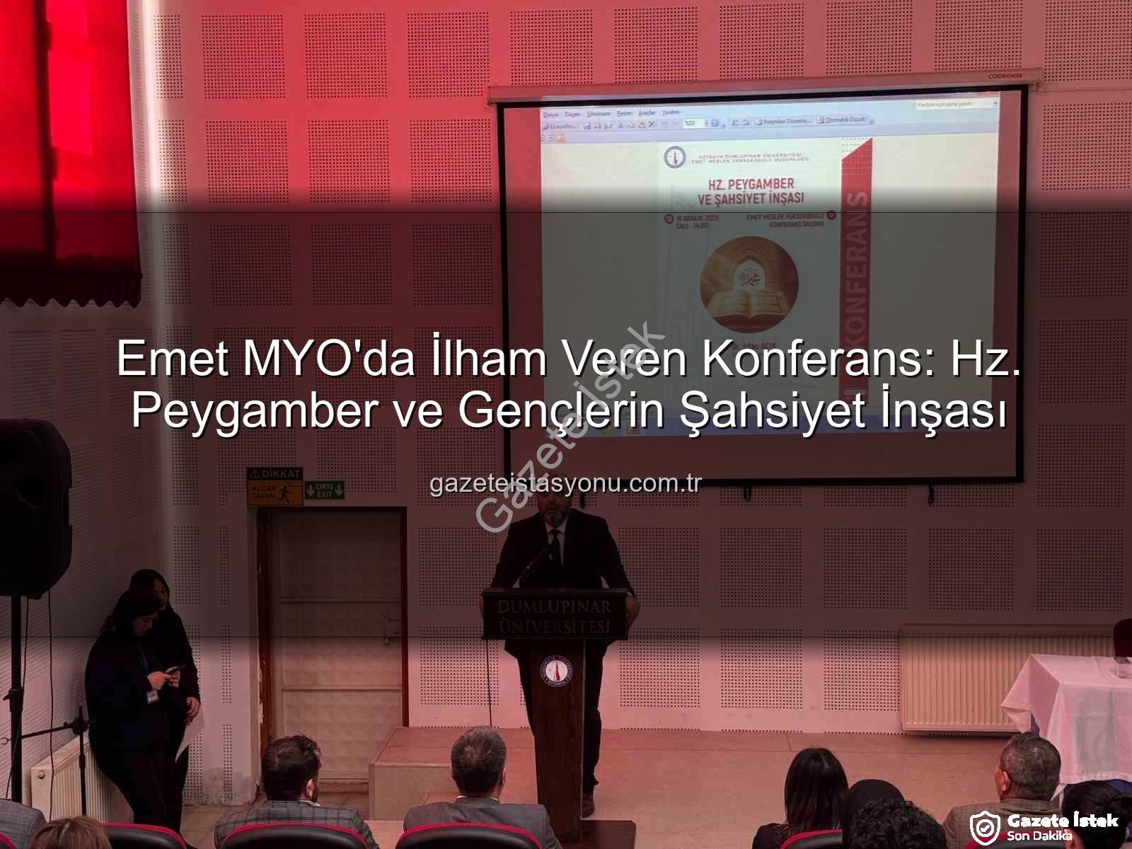 şahsiyet inşası - Emet MYO'da İlham Veren Konferans: Hz. Peygamber'in Şahsiyet İnşasındaki Rolü Vurgulandı