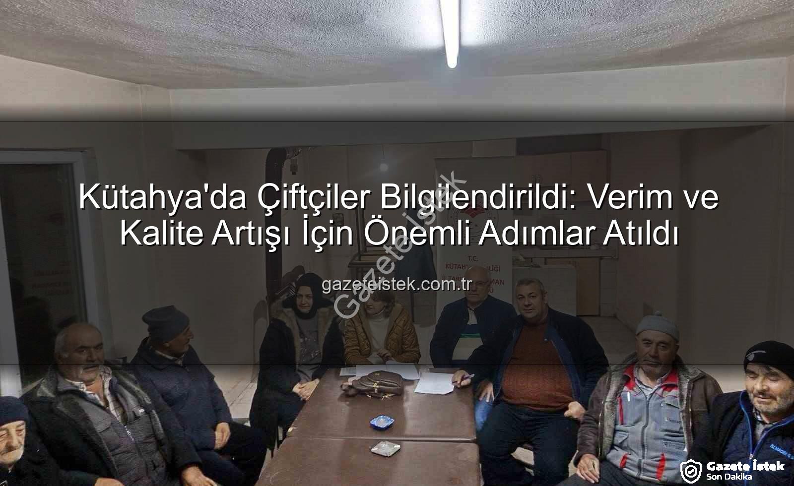 çiftçi bilgilendirme toplantıları - Kütahya'da Çiftçiler Bilgilendirildi: Verim ve Kalite Artışı İçin Önemli Adımlar Atıldı