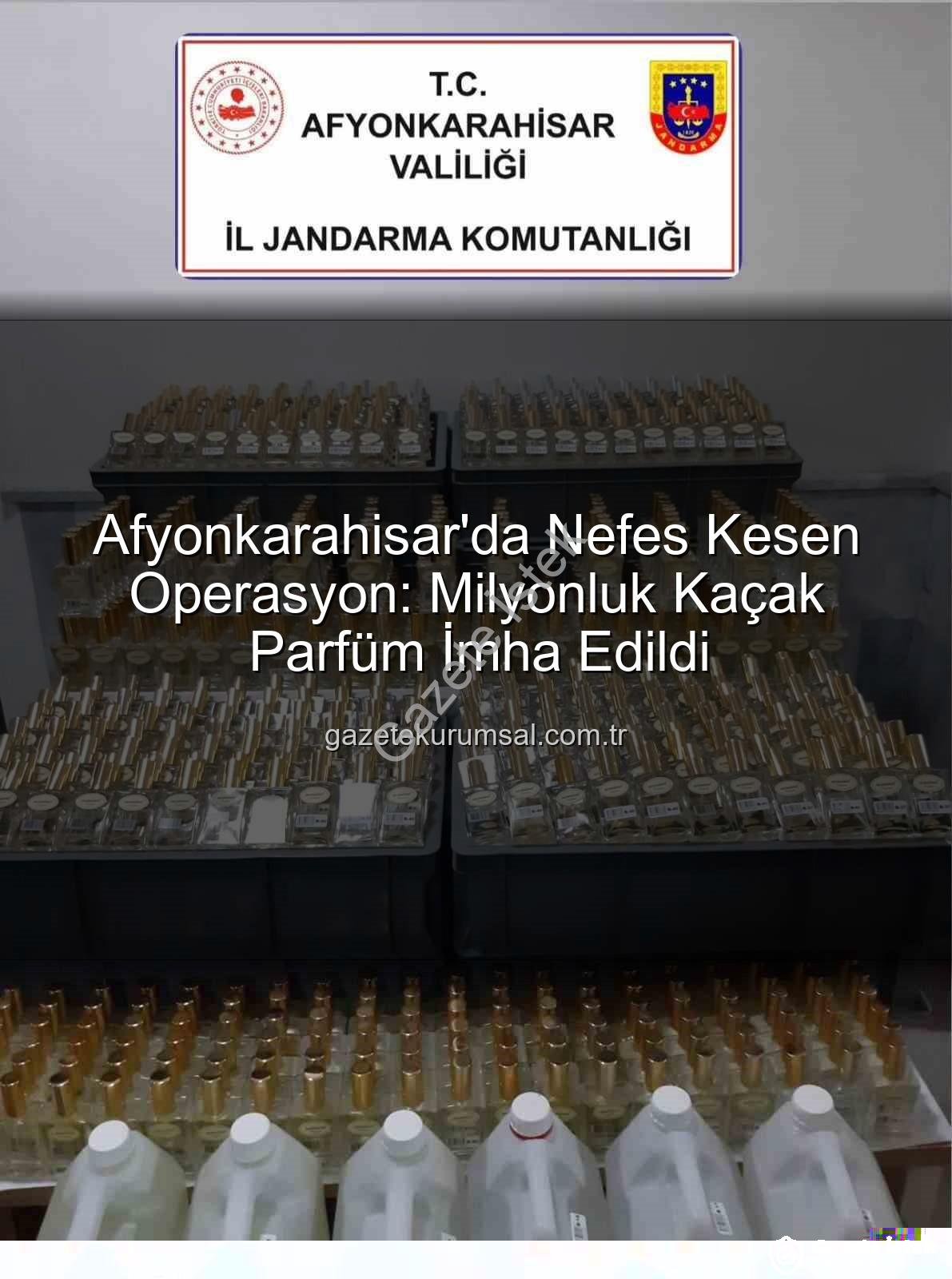 kaçak parfüm - Afyonkarahisar'da Nefes Kesen Operasyon: 1 Milyon 200 Bin TL Değerinde Kaçak Parfüm Ele Geçirildi!