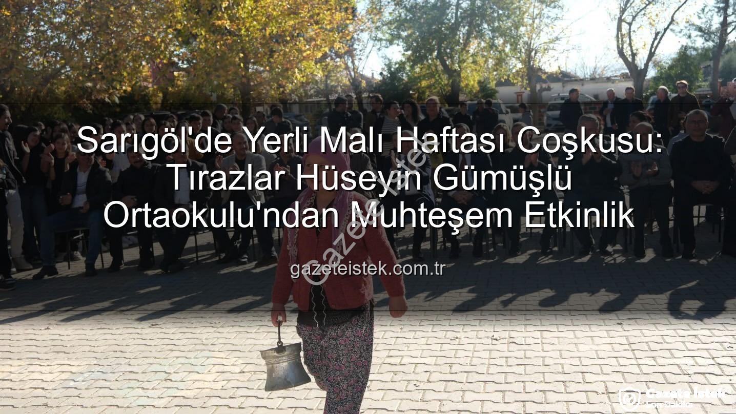 Yerli Malı Haftası - Sarıgöl'de Yerli Malı Haftası Coşkusu: Tırazlar Hüseyin Gümüşlü Ortaokulu'ndan Muhteşem Etkinlik
