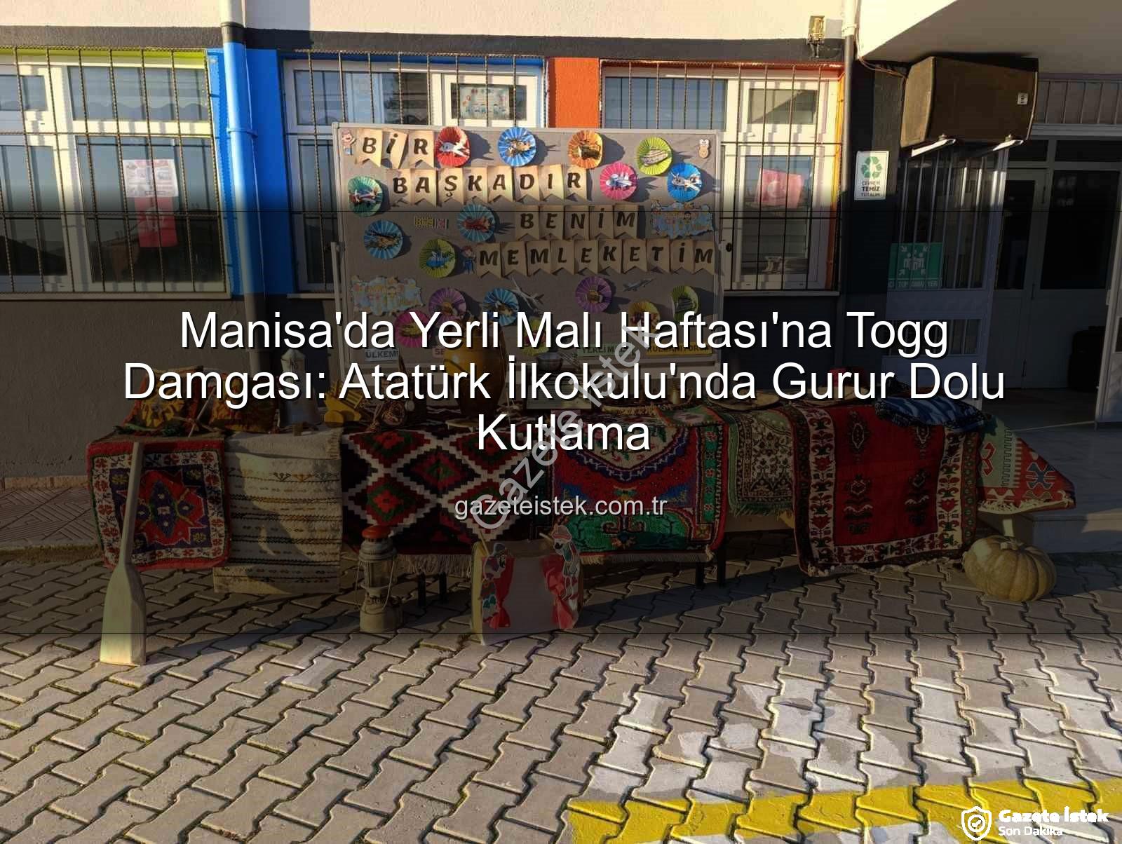 Yerli Malı Haftası Togg - Manisa'da Yerli Malı Haftası'na Togg Damgası: Atatürk İlkokulu'nda Gurur Dolu Kutlama