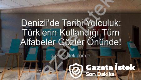 Denizli’de Tarihi Yolculuk: Türklerin Kullandığı Tüm Alfabeler Gözler Önünde!