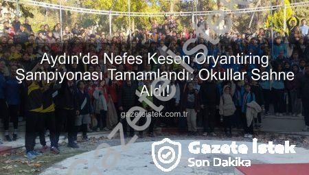 Aydın’da Nefes Kesen Oryantiring Şampiyonası Tamamlandı: Okullar Sahne Aldı!