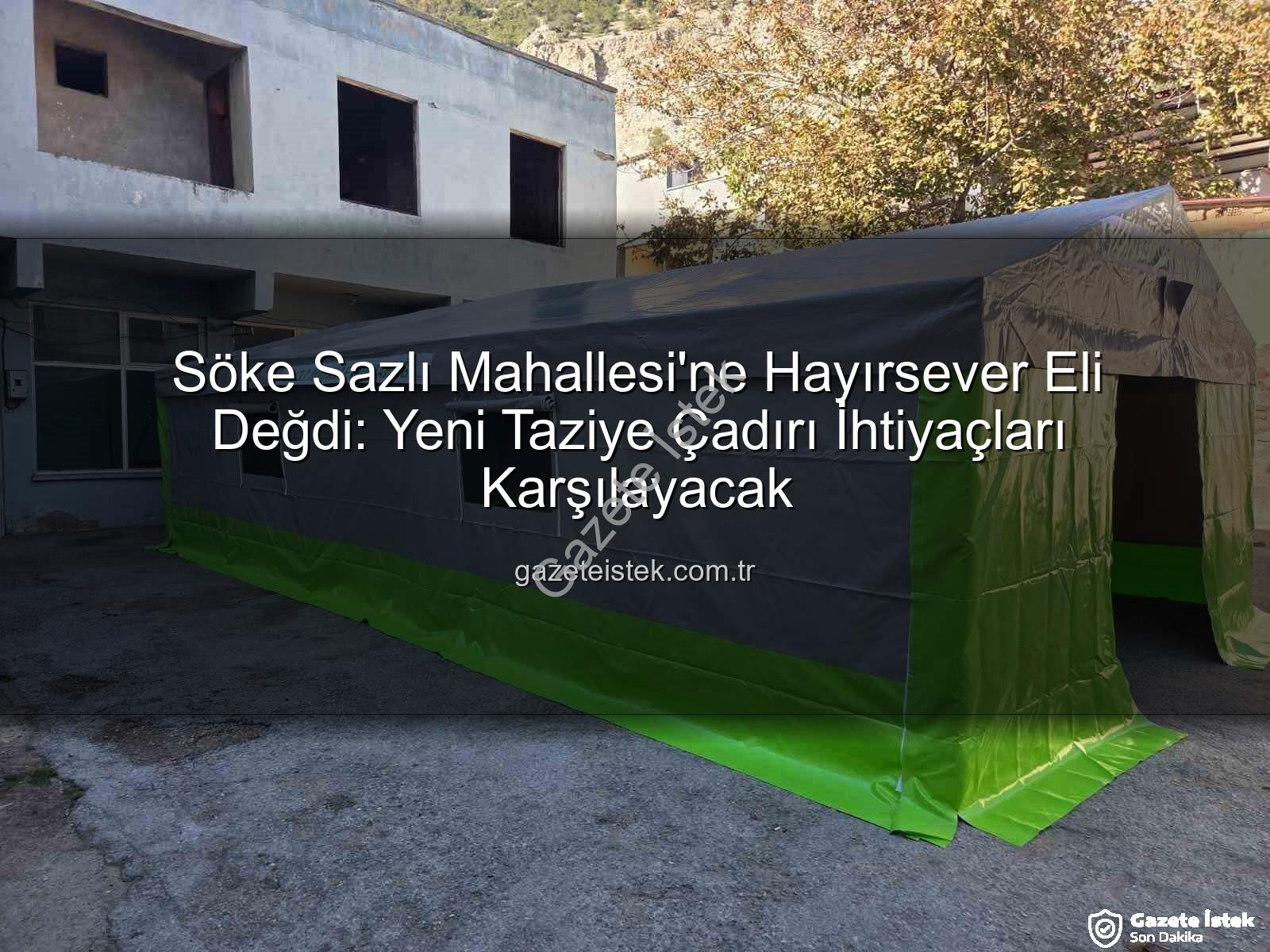 Sazlı Mahallesi taziye çadırı - Söke Sazlı Mahallesi'ne Hayırsever Eli Değdi: Yeni Taziye Çadırı İhtiyaçları Karşılayacak