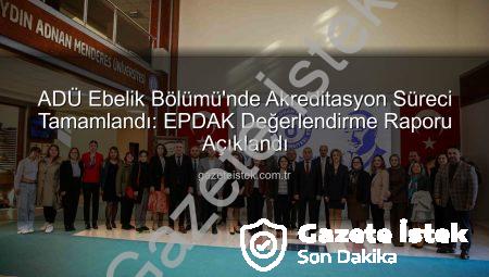 ADÜ Ebelik Bölümü’nde Akreditasyon Süreci Tamamlandı: EPDAK Değerlendirme Raporu Açıklandı