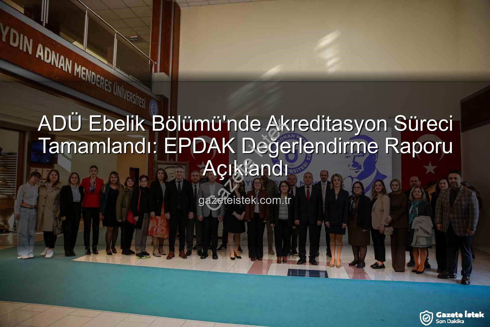 ADÜ Ebelik Bölümü - ADÜ Ebelik Bölümü'nde Akreditasyon Süreci Tamamlandı: EPDAK Değerlendirme Raporu Açıklandı