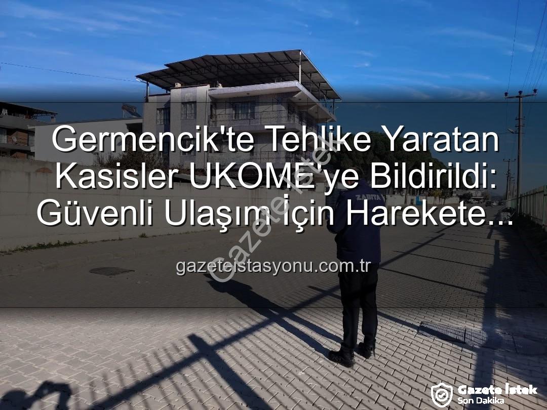 deforme kasisler - Germencik'te Tehlike Yaratan Kasisler Tek Tek Belirlendi: UKOME'ye Bildirildi!