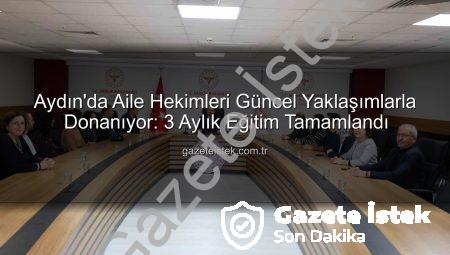 Aydın’da Aile Hekimleri Güncel Yaklaşımlarla Donanıyor: 3 Aylık Eğitim Tamamlandı