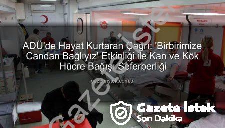 ADÜ’de Hayat Kurtaran Çağrı: ‘Birbirimize Candan Bağlıyız’ Etkinliği ile Kan ve Kök Hücre Bağışı Seferberliği