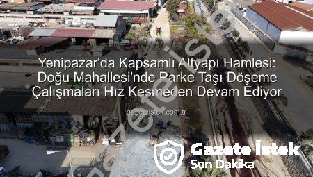 Yenipazar’da Kapsamlı Altyapı Hamlesi: Doğu Mahallesi’nde Parke Taşı Döşeme Çalışmaları Hız Kesmeden Devam Ediyor