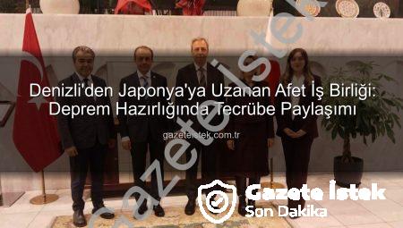 Denizli’den Japonya’ya Uzanan Afet İş Birliği: Deprem Hazırlığında Tecrübe Paylaşımı