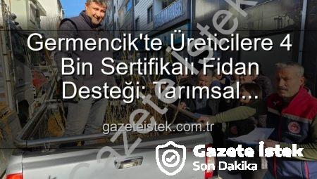 Germencik’te Üreticilere 4 Bin Sertifikalı Fidan Desteği: Tarımsal Üretimde Yeni Dönem Başlıyor