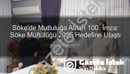 Söke’de Mutluluğa Atılan 100. İmza: Söke Müftülüğü 2025 Hedefine Ulaştı
