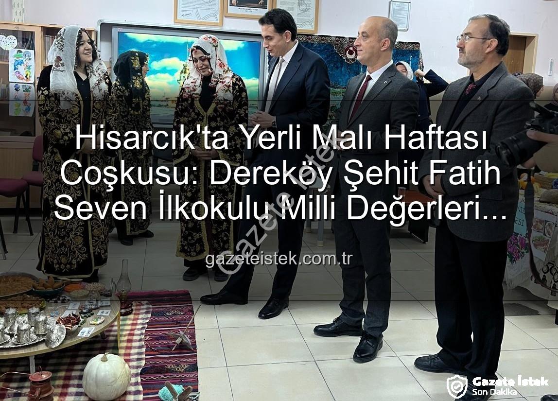 Yerli Malı Haftası - Hisarcık'ta Yerli Malı Haftası Coşkusu: Dereköy Şehit Fatih Seven İlkokulu Milli Değerleri Sahneledi