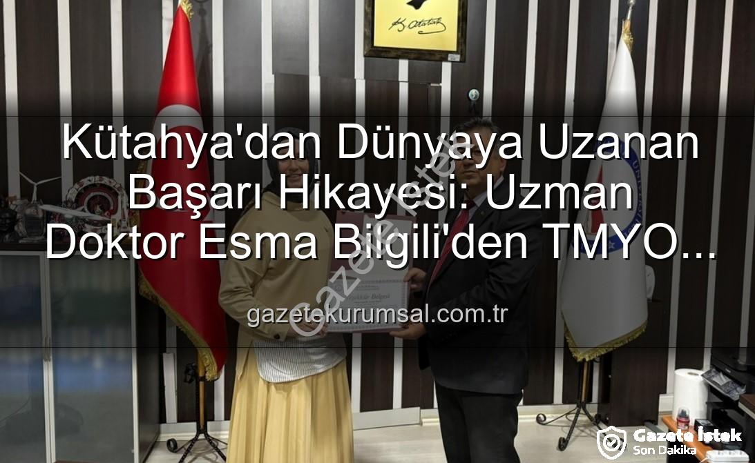 Esma Bilgili kariyer söyleşisi - Kütahya'dan Dünya'ya: Uzman Doktor Esma Bilgili'den TMYO'da Kariyer Söyleşisi