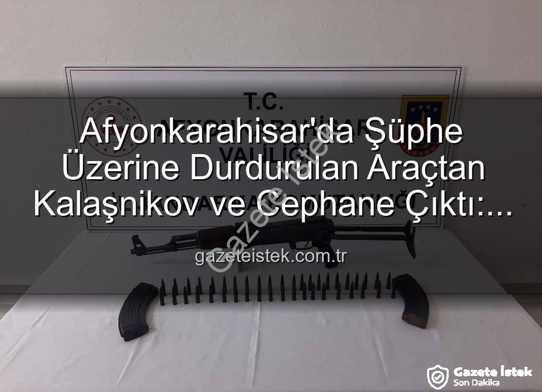 Kalaşnikov tüfeği - Afyonkarahisar'da Şüphe Üzerine Durdurulan Araçtan Kalaşnikov ve Cephane Çıktı: 2 Gözaltına Alındı