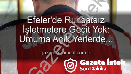 Efeler’de Ruhsatsız İşyerlerine Darbe: Güvenlik Denetimleri Sonucu 5 İşletmeye Yaptırım Uygulandı