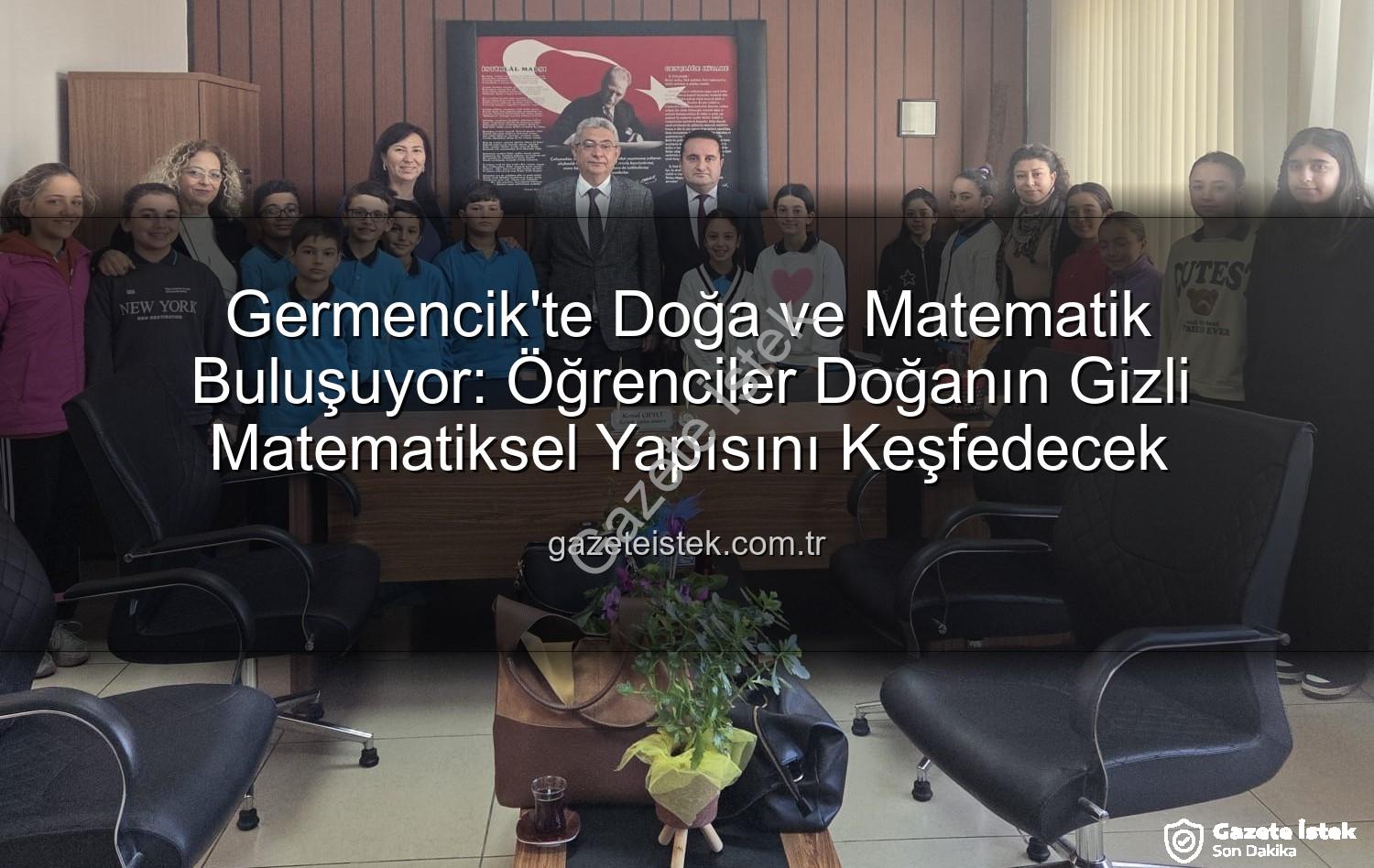 doğa ve matematik - Germencik'te Doğa ve Matematik Buluşuyor: Öğrenciler Doğanın Gizli Matematiksel Yapısını Keşfedecek