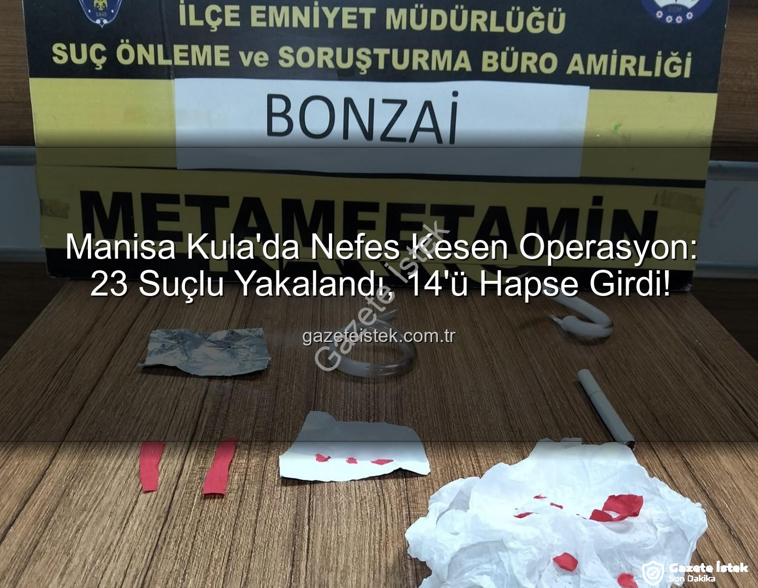 Kula'da operasyon - Manisa Kula'da Nefes Kesen Operasyon: 23 Suçlu Yakalandı, 14'ü Hapse Girdi!