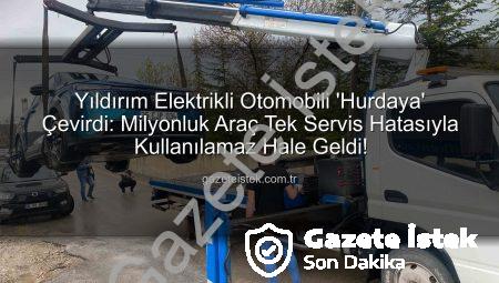 Yıldırım Elektrikli Otomobili ‘Hurdaya’ Çevirdi: Milyonluk Araç Tek Servis Hatasıyla Kullanılamaz Hale Geldi!