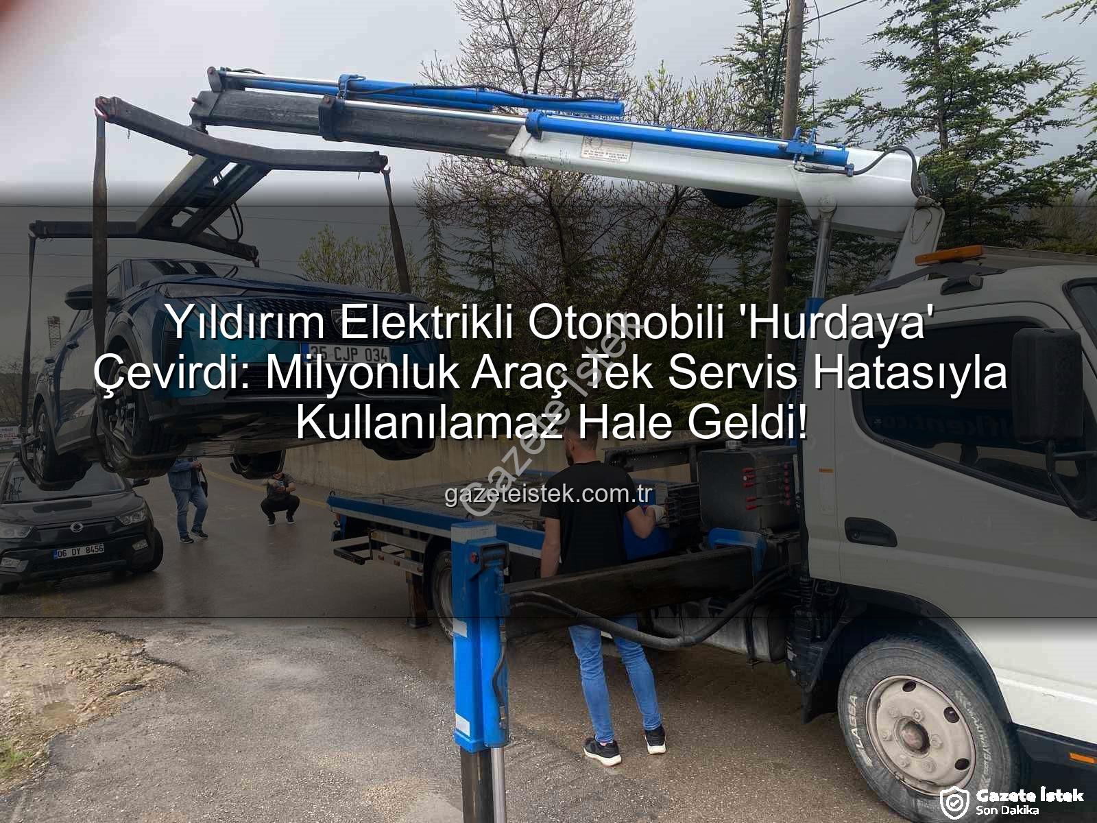 Yıldırım Elektrikli Otomobili 'Hurdaya' Çevirdi: Milyonluk Araç Tek Servis Hatasıyla Kullanılamaz Hale Geldi!