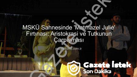 MSKÜ Sahnesinde ‘Matmazel Julie’ Rüzgarı Esti: Aristokrasi, İktidar ve Trajik Aşkın Çatışması
