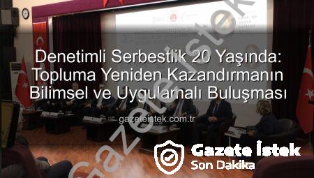 Denetimli Serbestlik 20 Yaşında: Topluma Yeniden Kazandırmanın Bilimsel ve Uygulamalı Buluşması
