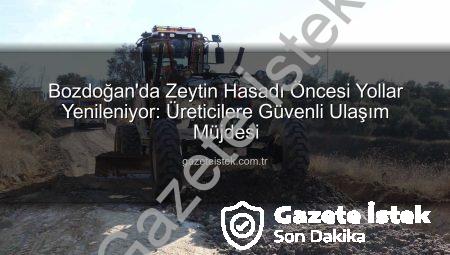 Bozdoğan’da Zeytin Hasadı Öncesi Yollar Yenileniyor: Üreticilere Güvenli Ulaşım Müjdesi