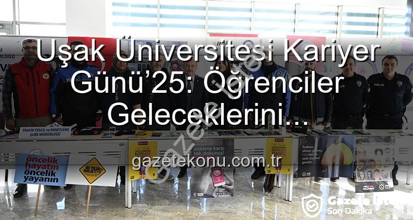 Kariyer Günü Uşak - Uşak Üniversitesi 'Kariyer Günü’25' ile Öğrencileri Sektörün Liderleriyle Buluşturdu: Geleceğe Yatırım Etkinliği