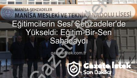 Eğitimcilerin Sesi Şehzadeler’de Yükseldi: Eğitim-Bir-Sen Sahadaydı