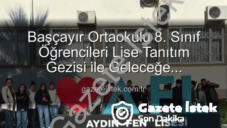 Başçayır Ortaokulu 8. Sınıf Öğrencileri Lise Tanıtım Gezisi ile Geleceğe Hazırlanıyor