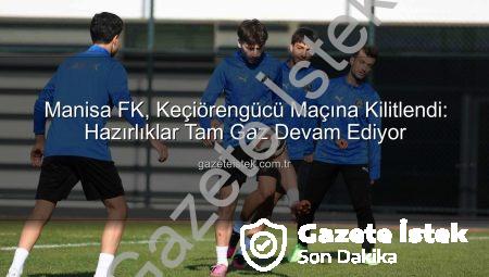 Manisa FK, Keçiörengücü Maçına Kilitlendi: Hazırlıklar Tam Gaz Devam Ediyor