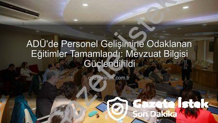 ADÜ’de Personel Gelişimine Odaklanan Eğitimler Tamamlandı: Mevzuat Bilgisi Güçlendirildi