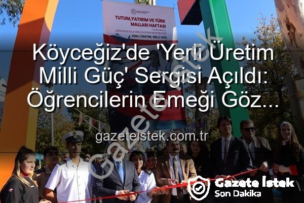 yerli üretim milli güç - Köyceğiz'de 'Yerli Üretim Milli Güç' Sergisi Açıldı: Öğrencilerin Emeği Göz Kamaştırdı