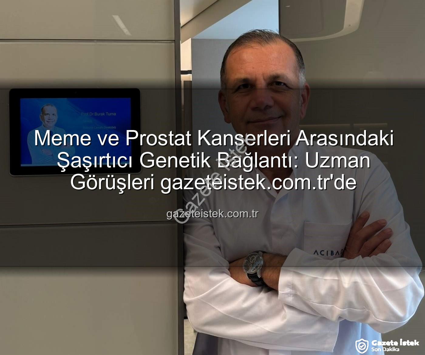 meme prostat kanseri genetik - Meme ve Prostat Kanserleri Arasındaki Şaşırtıcı Genetik Bağlantı: Uzman Görüşleri gazeteistek.com.tr'de