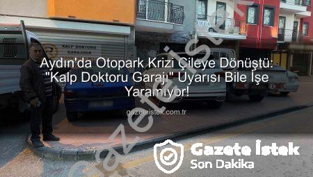 Aydın’da Otopark Krizi Çileye Dönüştü: “Kalp Doktoru Garajı” Uyarısı Bile İşe Yaramıyor!