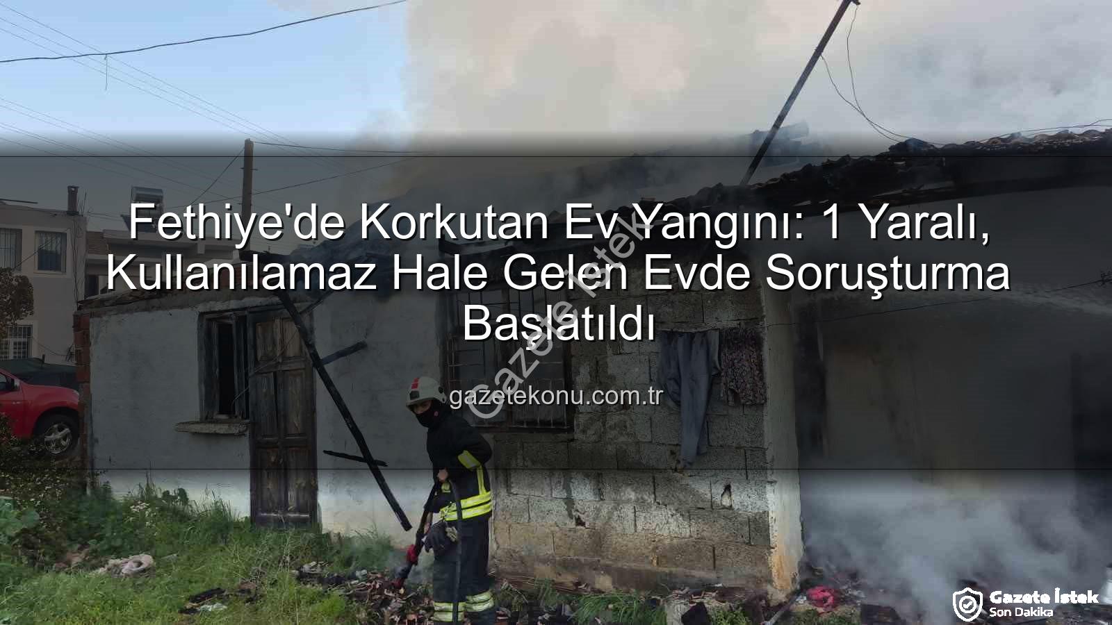 Fethiye ev yangını - Fethiye'de Ev Alevlere Teslim Oldu: Bir Kişi Dumandan Etkilendi, Bölgeye Acil Müdahale