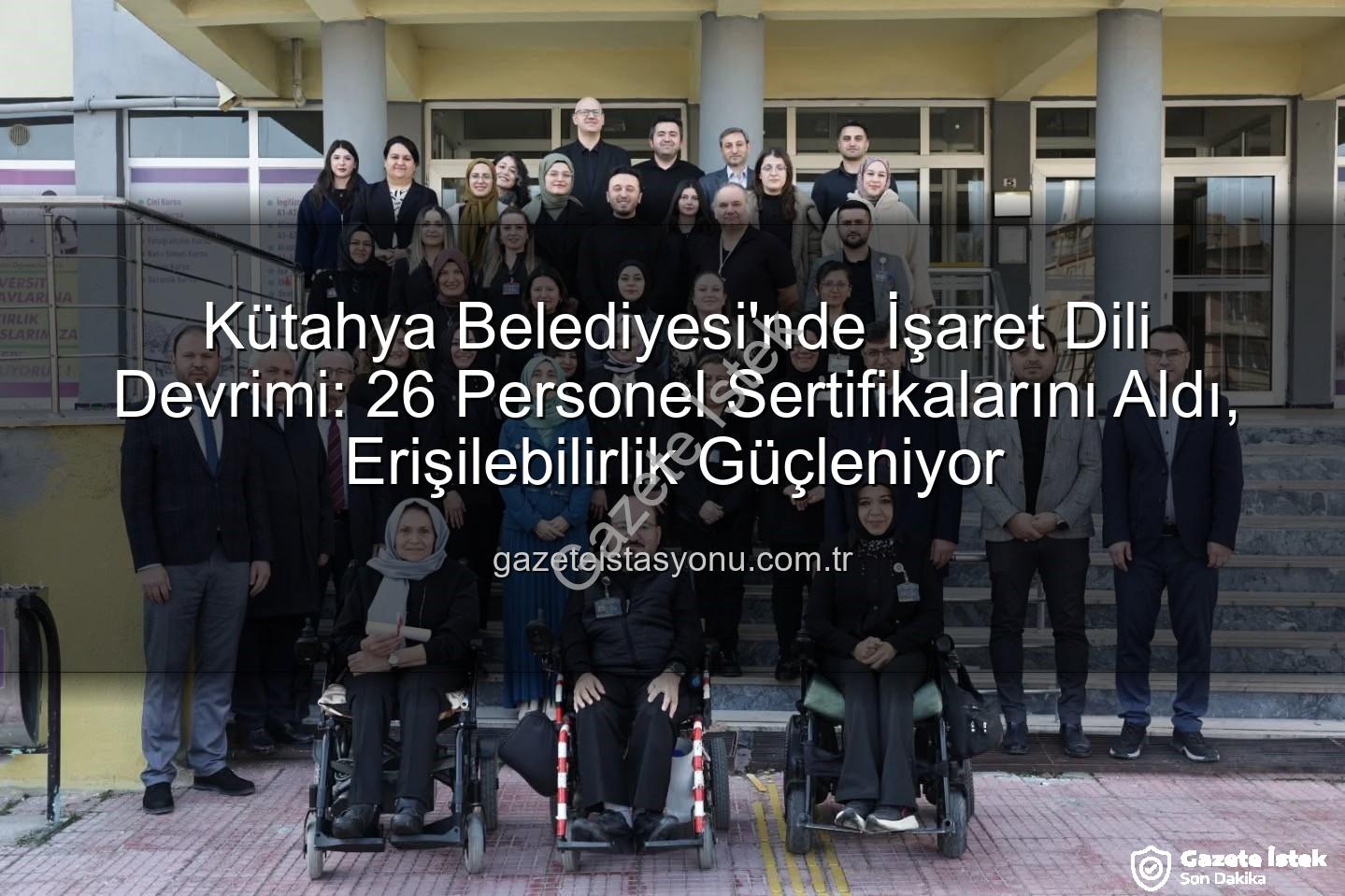 Kütahya Belediyesi Personeline İşaret Dili Sertifikası: Empati ve Erişilebilirlik Vurgusu