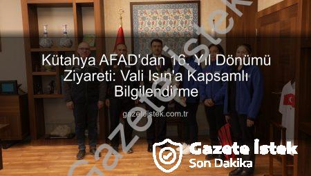 Kütahya AFAD’dan 16. Yıl Dönümü Ziyareti: Vali Işın’a Kapsamlı Bilgilendirme