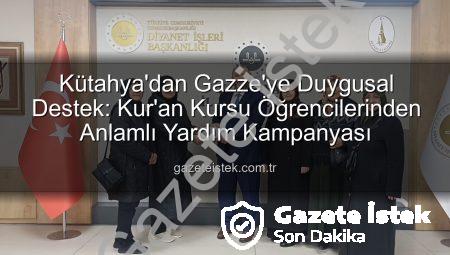 Kütahya’dan Gazze’ye Duygusal Destek: Kur’an Kursu Öğrencilerinden Anlamlı Yardım Kampanyası