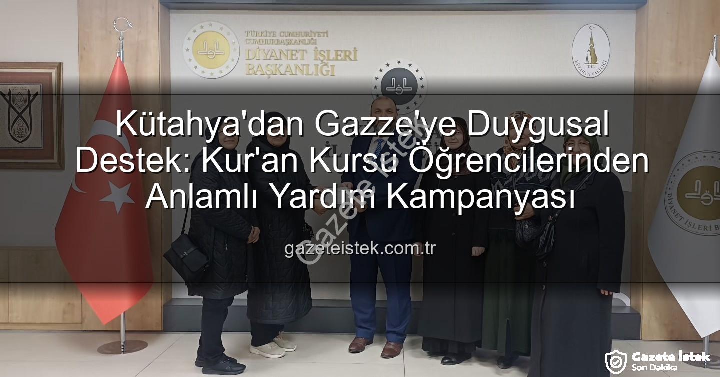 Gazze'ye Destek - Kütahya'dan Gazze'ye Duygusal Destek: Kur'an Kursu Öğrencilerinden Anlamlı Yardım Kampanyası