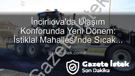 İncirliova’da Ulaşım Konforunda Yeni Dönem: İstiklal Mahallesi’nde Sıcak Asfalt Atağı Başladı