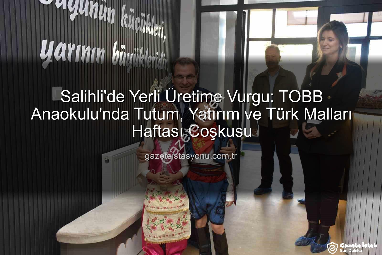 Yerli Malı Haftası - Salihli'de Yerli Malı Coşkusu: TOBB Anaokulu'nda Tutum, Yatırım ve Türk Malları Haftası Kutlandı