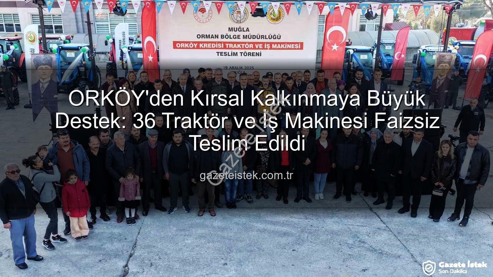 ORKÖY kredileri - ORKÖY'den Kırsal Kalkınmaya Büyük Destek: 36 Traktör ve İş Makinesi Faizsiz Teslim Edildi
