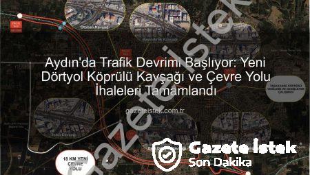 Aydın’da Trafik Devrimi Başlıyor: Yeni Dörtyol Köprülü Kavşağı ve Çevre Yolu İhaleleri Tamamlandı