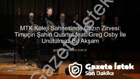 MTK Koleji’nden Muğla’ya Caz Ziyafeti: Timuçin Şahin Quartet feat. Greg Osby Büyüledi