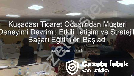 Kuşadası Ticaret Odası’nda Müşteri Deneyimi Zirvesi: Rekabet Avantajı Nasıl Elde Edilir?