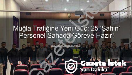 Muğla Trafiğine Yeni Güç: 25 ‘Şahin’ Ekibi Göreve Hazır!