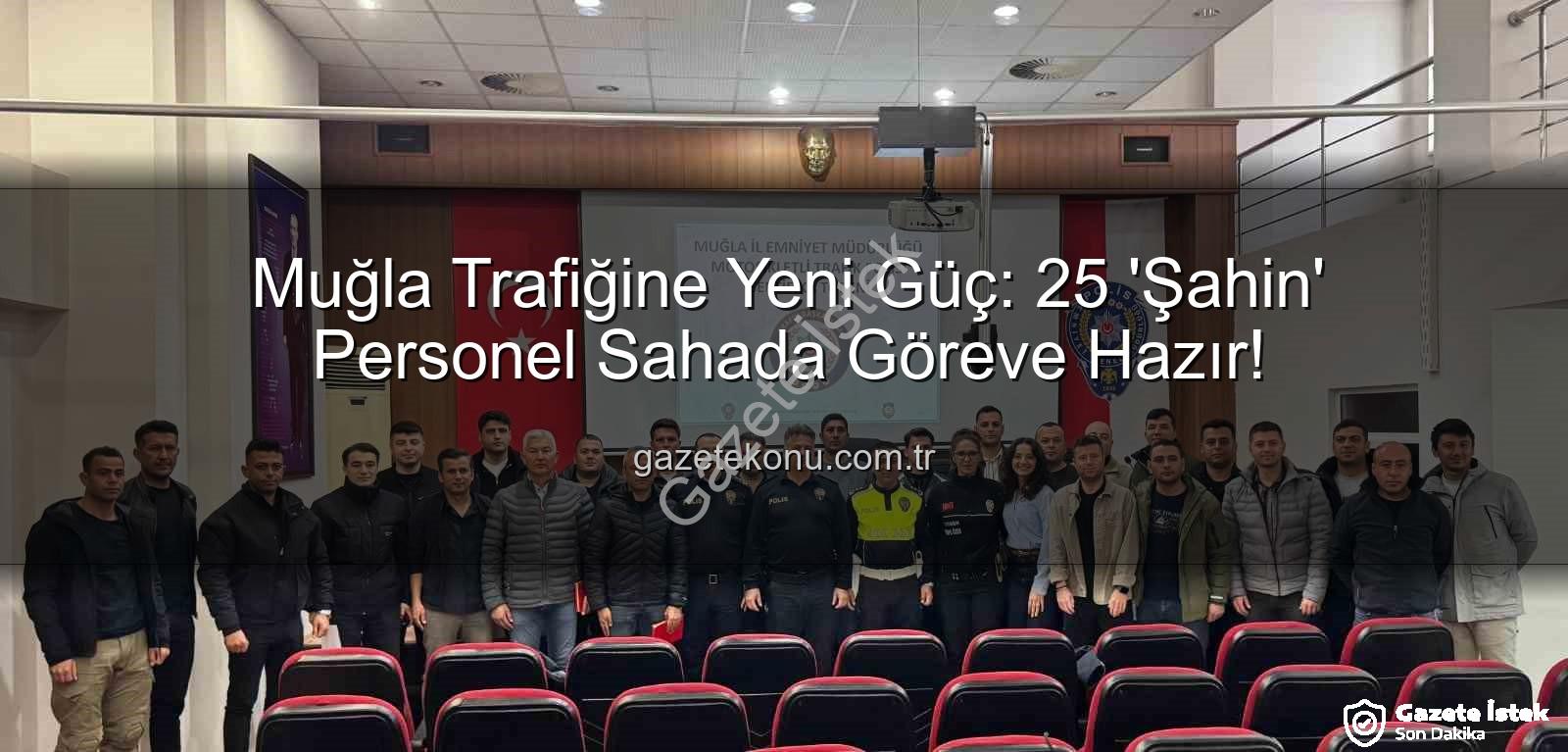 Muğla trafik güvenliği - Muğla Trafiğine Yeni Güç: 25 'Şahin' Ekibi Göreve Hazır!